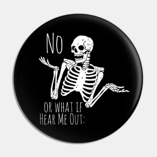 Sassy Skeleton "Or What If Hear Me Out: No" Pin