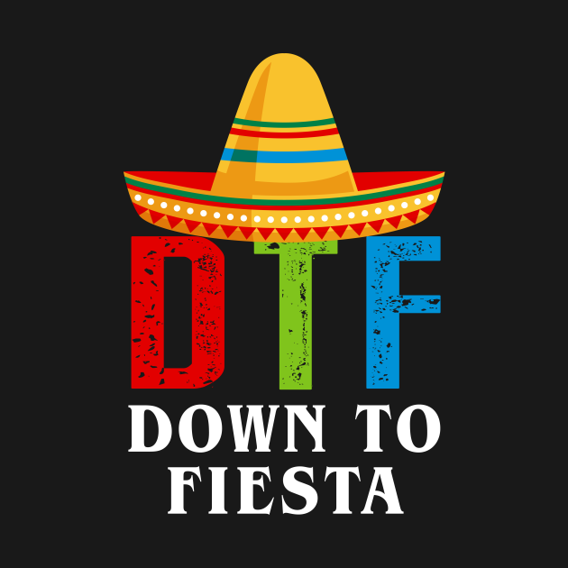 DTF - Down to fiesta - Fiesta - T-Shirt | TeePublic