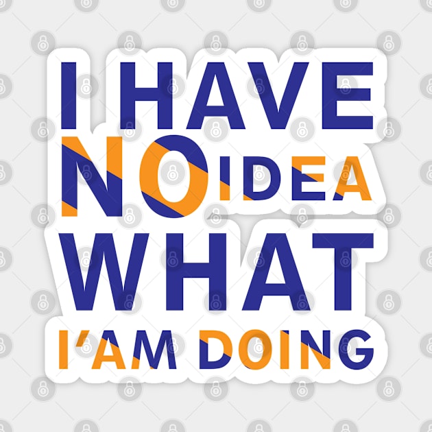 I Have No Idea What I M Doing colorful vintage,I Have No Idea Life Quotes Magnet by ShirtyArt