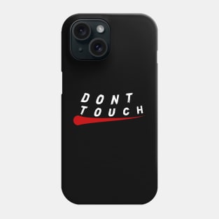 DONT TOUCH Phone Case