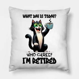 Funny Cat What Day Is Today Who Cares I'm Retired Pillow