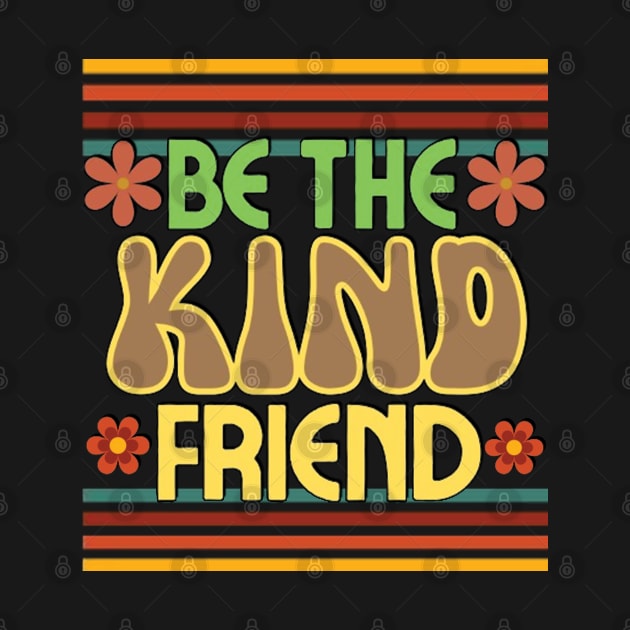 Retro groovy,  Be the kind friend. by TeeText