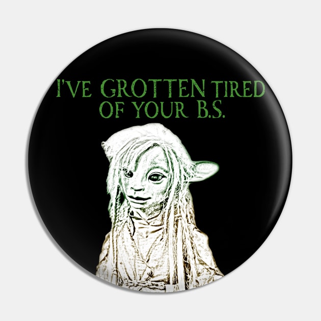 I'VE GROTTEN TIRED OF YOUR B.S. Pin by TSOL Games