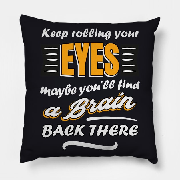 Keep rolling your eyes Pillow by Foxxy Merch