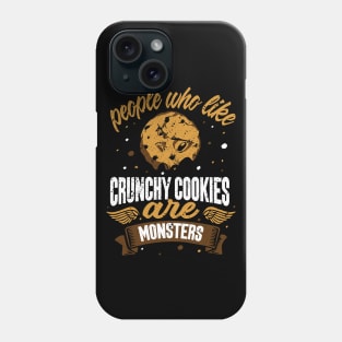 people who like crunchy cookies are monsters funny baker design Phone Case