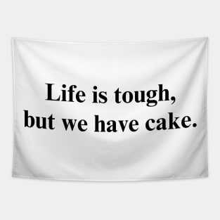 Life is tough, but we have cake. - Positive Vibes Shirt Tapestry