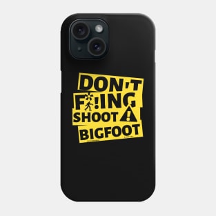 DON'T F*!ING SHOOT BIGFOOT Phone Case