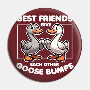 Best Friends Give Each Other Goose Bumps Pin