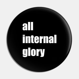 all internal glory Pin