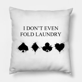 I Don't Even Fold Laundry Pillow