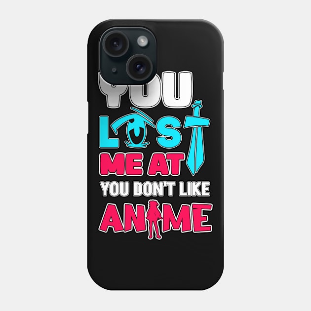 You Lost Me At You Don't Like Anime Otaku Gift Anime Phone Case by TheTeeBee