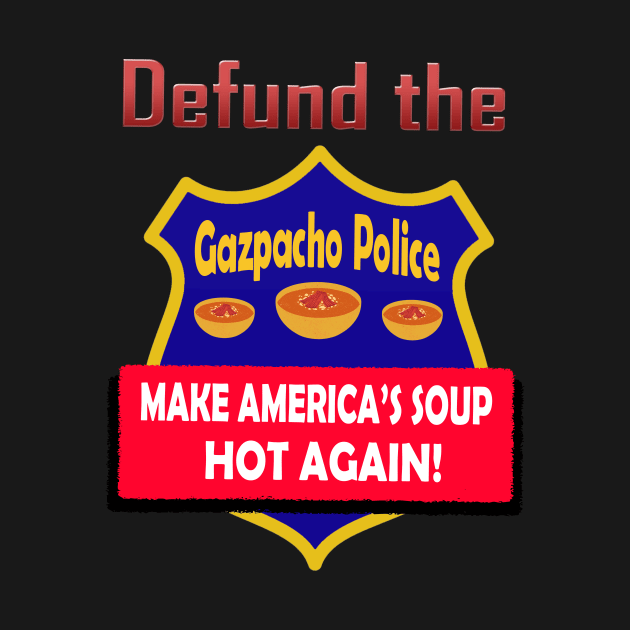 Defund the Gazpacho Police 2 by Klssaginaw