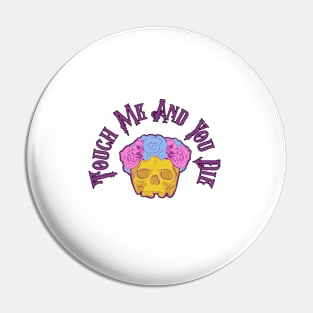 Touch Me And You Die Pin