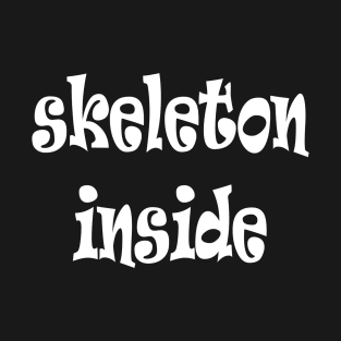 SKELETON INSIDE T-Shirt