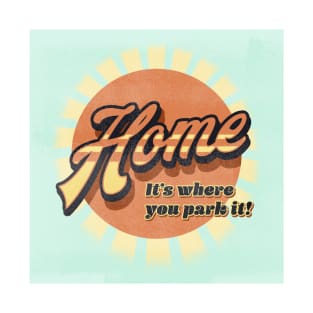 Home is where you park it T-Shirt