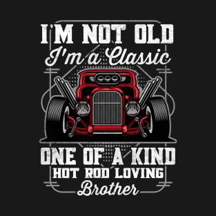 I'm Not Old I'm a Classic Hot Rod Loving Brother T-Shirt