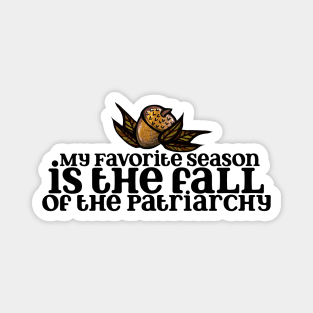 My Favorite Season Is The Fall Of The Patriarchy Hell Yeah Magnet