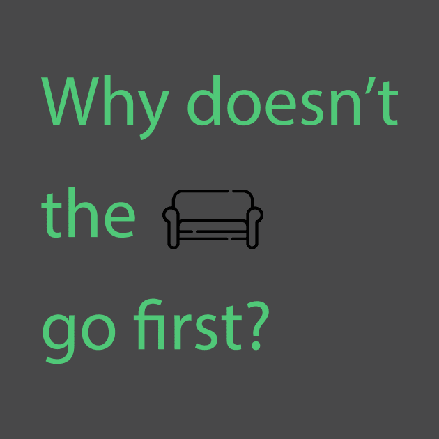 Why doesn't the sofa go first? by OzMinute