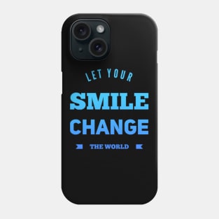 Let your smile change the world Phone Case