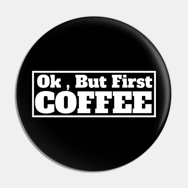 Ok , But First Coffee for coffee lover Pin by MariaB