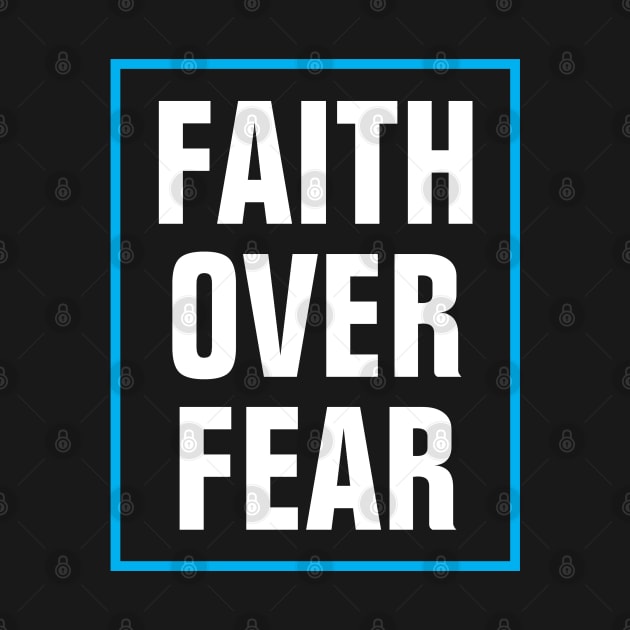 Faith Over Fear - Christian by ChristianShirtsStudios