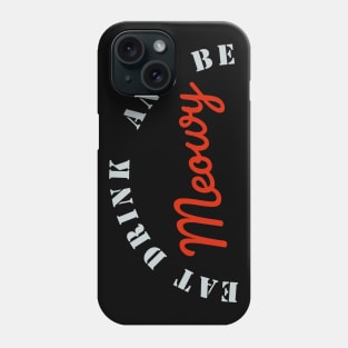 Eat drink and be meowy Phone Case