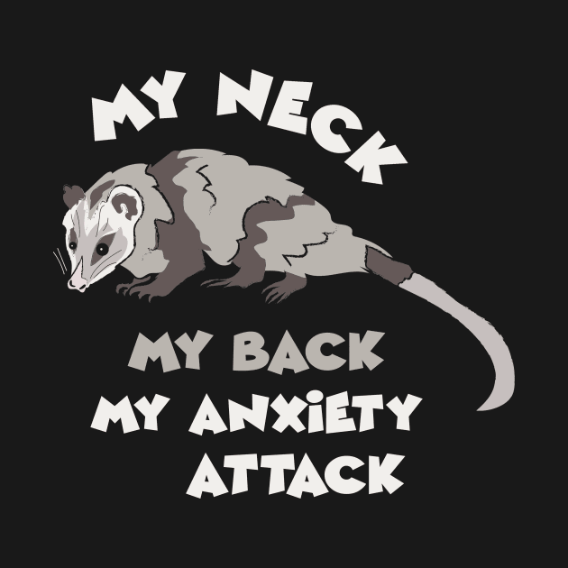 My Neck My Back My Anxiety Attack Funny Mom Mothers Day for Wife Funny Opossum Possum Lover by NickDezArts