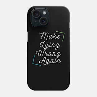 Make Lying Wrong Again Phone Case