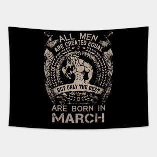 All Men Are Created Equal But Only The Best Are Born In March Birthday Tapestry