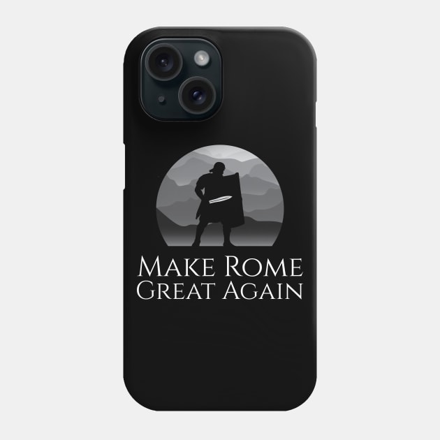 Ancient Roman Legionary - Make Rome Great Again - Military History Phone Case by Styr Designs