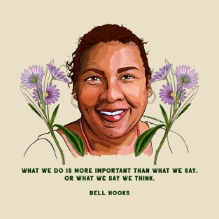 bell hooks, what we do is more important that what we say T-Shirt