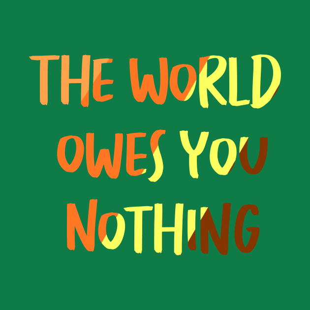 The World Owes You Nothing by JonHerrera