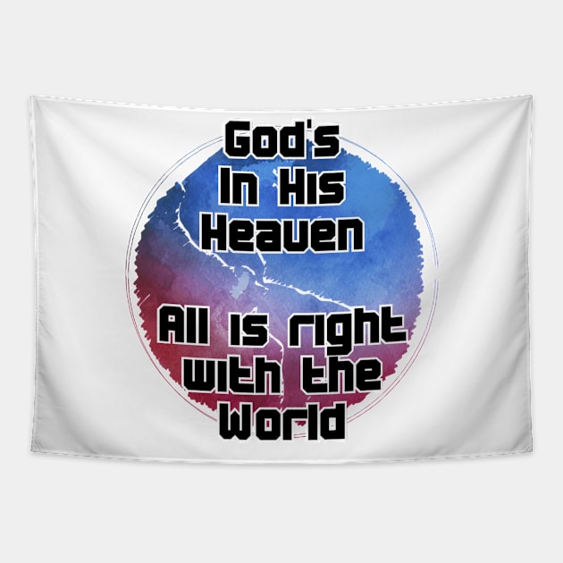 God's In His Heaven  All is right with the World Tapestry by trubble