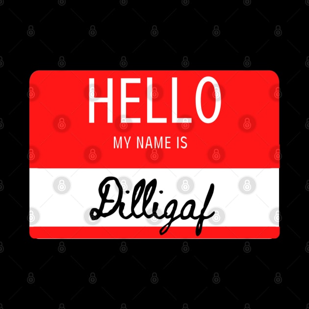 Hello My Name Is Dilligaf by Apathecary