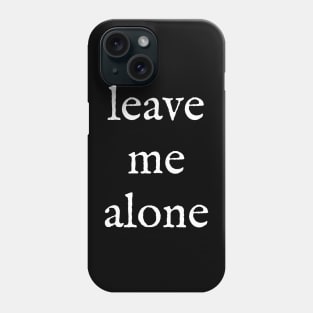 leave me alone Phone Case