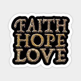 Faith, Hope, Love Glitter Gold FontT-Shirt mug coffee mug apparel hoodie sticker gift Magnet