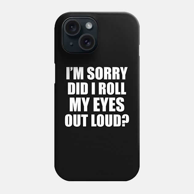 Family Humor Gift, Sarcastic Did I Roll My Eyes Out Loud Sarcasm Witty Novelty Funny Phone Case by EleganceSpace