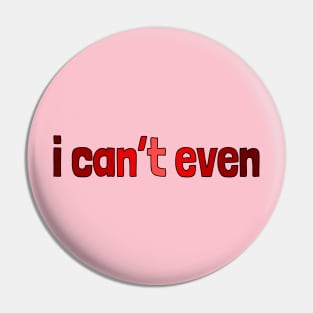 I can't even, millennial slang Pin