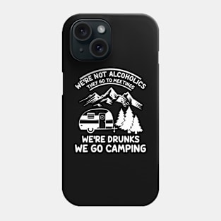 We're Not Alcoholics They Go to Meetings Funny Camping Night Phone Case