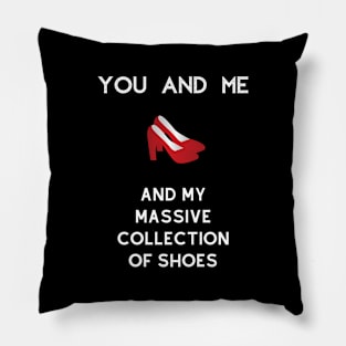 You and me and my massive collection of shoes Pillow