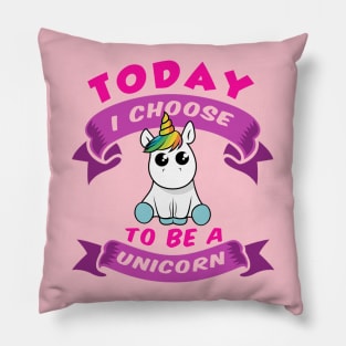 Today I Choose to be Unicorn Pillow