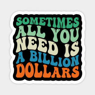 Sometimes All You Need is a Billion Dollars Magnet
