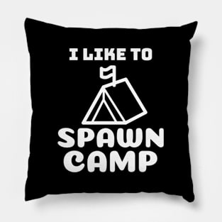 I like to spawn camp Pillow