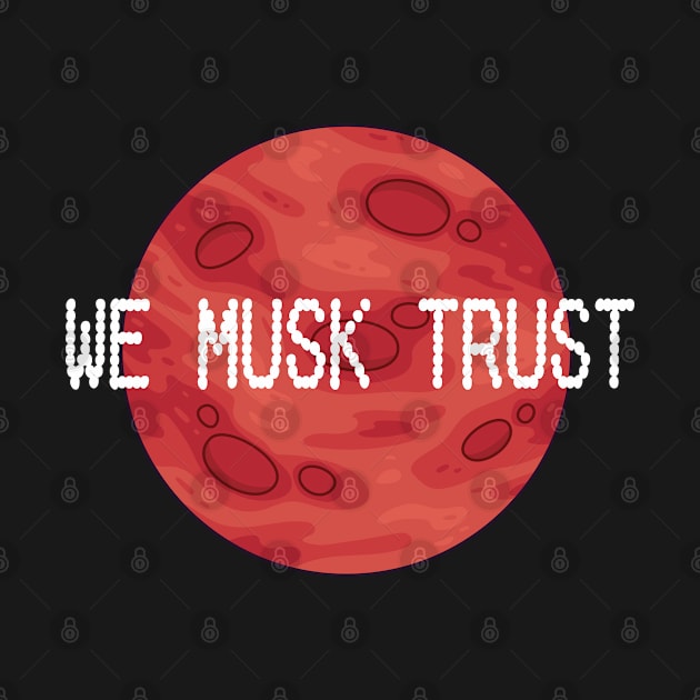 We Musk Trust | In Musk We Trust | Occupy Mars | Planet Mars by benayache