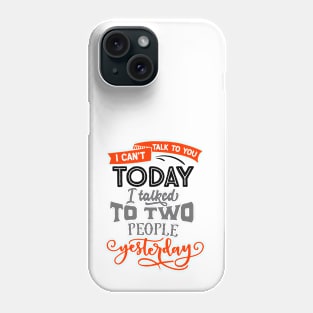 I can't talk to you today... Phone Case