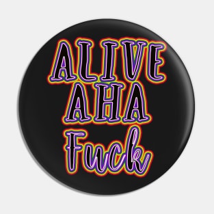 Alive...aha... Pin