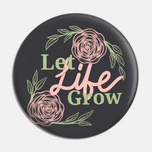 Let life grow1 Pin