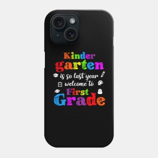 Kindergarten Is So Last Year Welcome To First grade Phone Case