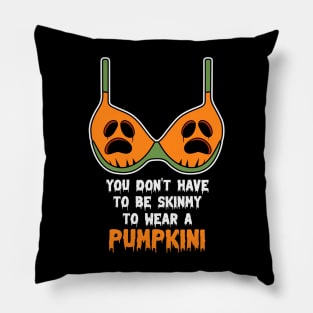 You Don't Have To Be Skinny To Wear A Pumpkini Halloween Pillow