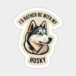 I'd rather be with my Husky Magnet